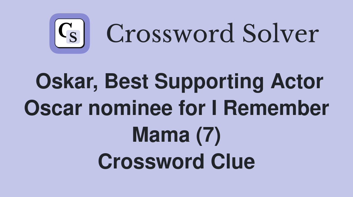 Oskar, Best Supporting Actor Oscar nominee for I Remember Mama